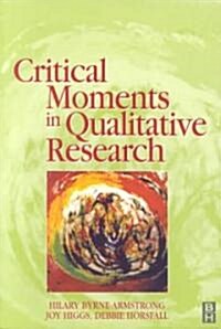 Critical Moments in Qualitative Research (Paperback)