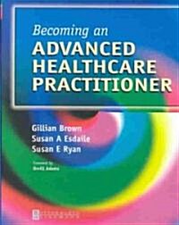 Becoming an Advanced Healthcare Practitioner (Paperback)