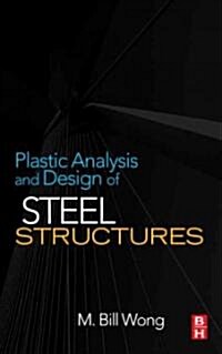 Plastic Analysis and Design of Steel Structures (Hardcover)