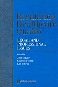 Regulating Healthcare Quality : Legal and Professional Issues (Paperback)
