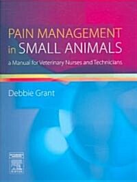 Pain Management in Small Animals : a Manual for Veterinary Nurses and Technicians (Paperback)