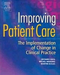 Improving Patient Care : The Implementation of Change in Clinical Practice (Paperback)