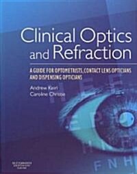 Clinical Optics and Refraction : A Guide for Optometrists, Contact Lens Opticians and Dispensing Opticians (Paperback)