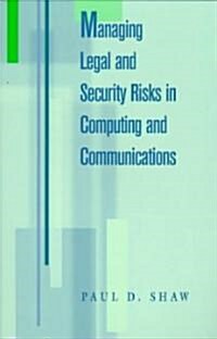 Managing Legal and Security Risks in Computers and Communications (Paperback)