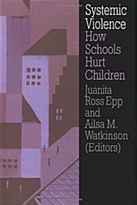 Systemic Violence : How Schools Hurt Children (Paperback)