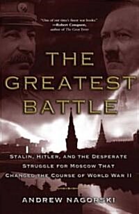 Greatest Battle: Stalin, Hitler, and the Desperate Struggle for Moscow That Changed the Course of World War II (Paperback)