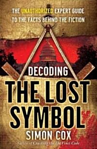 Decoding the Lost Symbol: The Unauthorized Expert Guide to the Facts Behind the Fiction (Paperback)