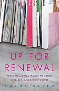 Up for Renewal: What Magazines Taught Me about Love, Sex, and Starting Over (Hardcover)
