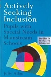 Actively Seeking Inclusion : Pupils with Special Needs in Mainstream Schools (Hardcover)