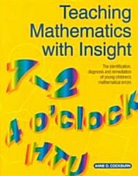 Teaching Mathematics with Insight : The Identification, Diagnosis and Remediation of Young Childrens Mathematical Errors (Paperback)