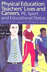 Physical Education: Teachers Lives And Careers : PE, Sport And Educational Status (Paperback)