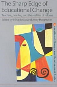 The Sharp Edge of Educational Change : Teaching, Leading and the Realities of Reform (Paperback)