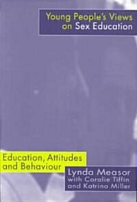Young Peoples Views on Sex Education : Education, Attitudes and Behaviour (Paperback)