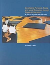 Developing Personal, Social and Moral Education through Physical Education : A Practical Guide for Teachers (Paperback)
