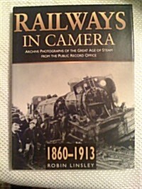 Railways in Camera : Archive Photos of the Great Age of Steam from the Public Record Office 1860-1913 (Hardcover)