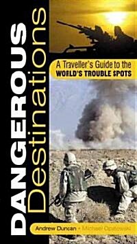 Dangerous Destinations : The Essential Guide to the Worlds Trouble Spots (Paperback, New ed)