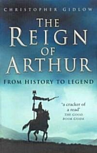 The Reign of Arthur : From History to Legend (Paperback, New ed)