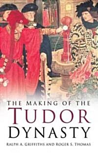 The Making of the Tudor Dynasty (Paperback)