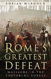 Romes Greatest Defeat : Massacre in the Teutoburg Forest (Paperback)