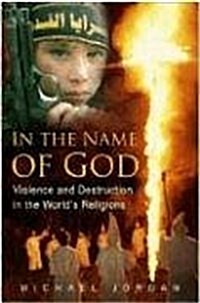 In the Name of God : Violence and Destruction in the Worlds Religions (Hardcover)