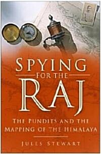 Spying for the Raj : The Pundits and the Mapping of the Himalaya (Paperback)