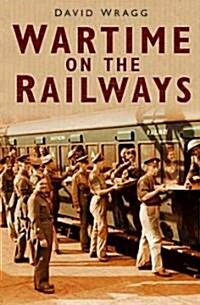 Wartime on the Railways (Hardcover)