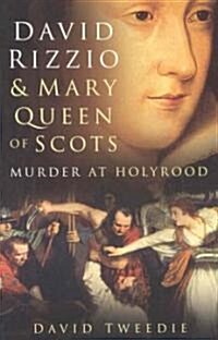 David Rizzio and Mary Queen of Scots : Murder at Holyrood (Paperback, UK ed.)