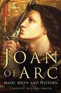 Joan of Arc: Maid, Myth and History (Paperback, New ed)