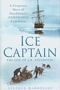 Ice Captain: The Life of J.R. Stenhouse : A Forgotten Hero of Shackletons Endurance Expedition (Hardcover)