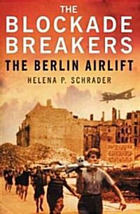 The Blockade Breakers : The Berlin Airlift (Hardcover)