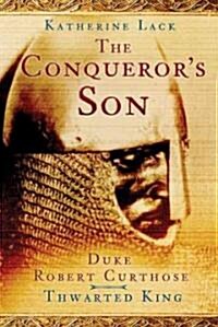 Conquerors Son : Duke Robert Curthose, Thwarted King (Paperback)