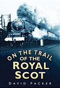 On the Trail of the Royal Scot (Hardcover, New)