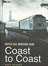 British Rail Northern Scene: Coast to Coast (Hardcover)