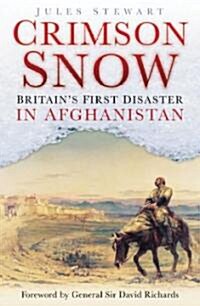 Crimson Snow : Britains First Disaster in Afghanistan (Hardcover)
