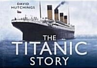 The Titanic Story (Hardcover)