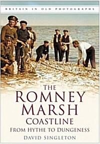 The Romney Marsh Coastline: From Hythe to Dungeness : Britain in Old Photographs (Paperback)