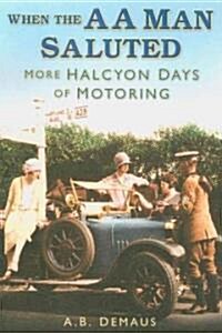 When the AA Man Saluted : More Halcyon Days of Motoring (Paperback)