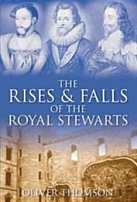 The Rises and Falls of the Royal Stewarts (Hardcover)