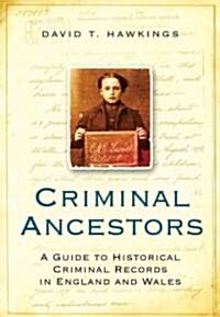 Criminal Ancestors : A Guide to Historical Criminal Records in England and Wales (Paperback, 2nd ed.)