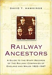 Railway Ancestors : A Guide to the Staff Records of the Railway Companies of England and Wales 1822-1947 (Paperback, 2nd ed.)