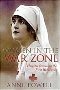 Women in the War Zone: Hospital Service in the First World War (Hardcover)