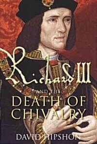 Richard III and the Death of Chivalry (Hardcover, New)