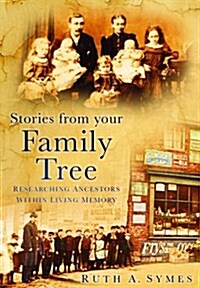 Stories from Your Family Tree : Researching Ancestors Within Living Memory (Paperback)