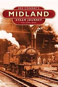Rex Conways Midland Steam Journey: Volume One (Hardcover)