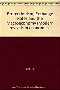 Protectionism, Exchange Rates and the MacRoeconomy (Hardcover, Reprint)