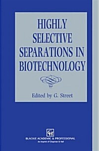 Highly Selective Separations in Biotechnology (Hardcover)