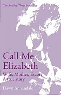 Call Me Elizabeth : Wife, Mother, Escort (Paperback)