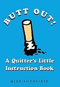 Butt Out!: A Quitters Little Instruction Book (Paperback)