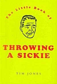 The Little Book of Throwing a Sickie (Paperback)