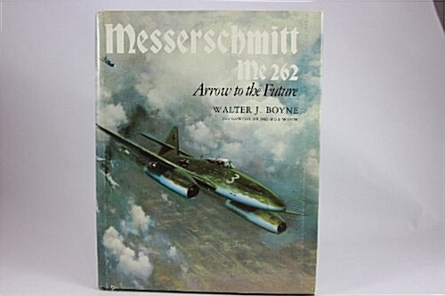 Messerschmidtt Me 262 Arrow to the Future (Hardcover, First Edition)